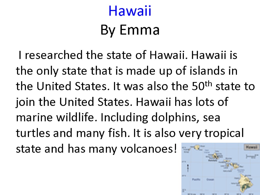 Hawaii By Emma I researched the state of Hawaii. Hawaii is the only state